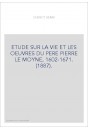 ETUDE SUR LA VIE ET LES OEUVRES DU PERE PIERRE LE MOYNE, 1602-1671. (1887).
