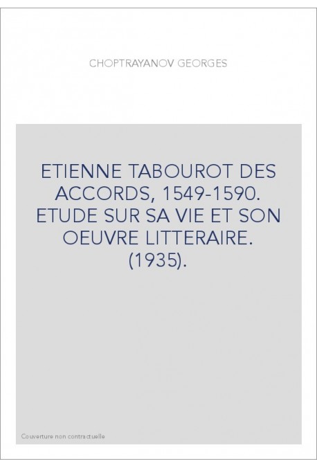ETIENNE TABOUROT DES ACCORDS, 1549-1590. ETUDE SUR SA VIE ET SON OEUVRE LITTERAIRE. (1935).