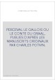 PERCEVAL LE GALLOIS OU LE CONTE DU GRAAL, PUBLIES D'APRES LES MANUSCRITS ORIGINAUX PAR CHARLES POTVIN.