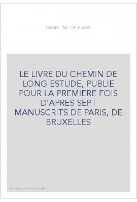 LE LIVRE DU CHEMIN DE LONG ESTUDE, PUBLIE POUR LA PREMIERE FOIS D'APRES SEPT MANUSCRITS DE PARIS, DE BRUXELLE