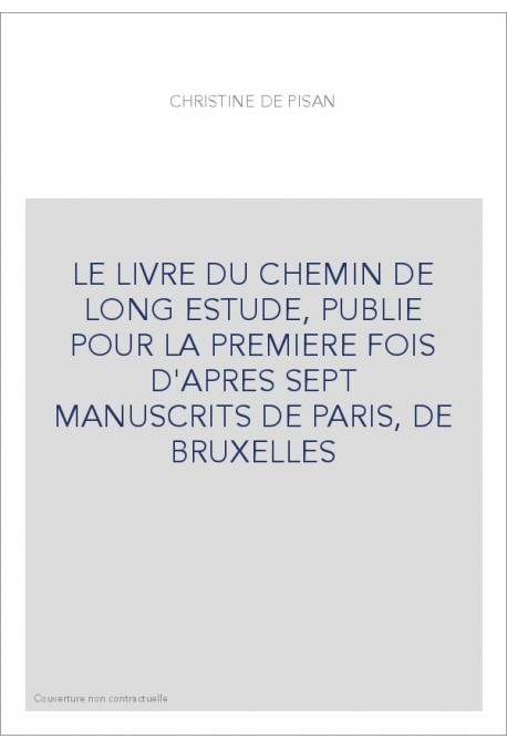 LE LIVRE DU CHEMIN DE LONG ESTUDE, PUBLIE POUR LA PREMIERE FOIS D'APRES SEPT MANUSCRITS DE PARIS, DE BRUXELLE