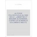 LA POESIE PHILOSOPHIQUE AU XIXE SIECLE : LAMARTINE ET MADAME ACKERMANN, D'APRES DE NOMBREUX DOCUMENTS INEDITS