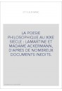 LA POESIE PHILOSOPHIQUE AU XIXE SIECLE : LAMARTINE ET MADAME ACKERMANN, D'APRES DE NOMBREUX DOCUMENTS INEDITS