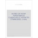 ALFRED DE VIGNY. PERSISTANCES CLASSIQUES ET AFFINITES ETRANGERES. (1924).
