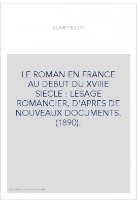 LE ROMAN EN FRANCE AU DEBUT DU XVIIIE SIECLE : LESAGE ROMANCIER, D'APRES DE NOUVEAUX DOCUMENTS. (1890).