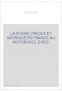 LA POESIE LYRIQUE ET SATIRIQUE EN FRANCE AU MOYEN AGE. (1893).
