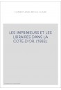 LES IMPRIMEURS ET LES LIBRAIRES DANS LA COTE-D'OR. (1883).
