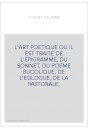L'ART POETIQUE OU IL EST TRAITE DE L'EPIGRAMME, DU SONNET, DU POEME BUCOLIQUE, DE L'EGLOGUE, DE LA PASTORAL