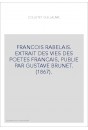 FRANCOIS RABELAIS. EXTRAIT DES VIES DES POETES FRANCAIS, PUBLIE PAR GUSTAVE BRUNET. (1867).