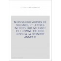 MON SEJOUR AUPRES DE VOLTAIRE, ET LETTRES INEDITES QUE M'ECRIVIT CET HOMME CELEBRE JUSQU'A LA DERNIERE ANNEE