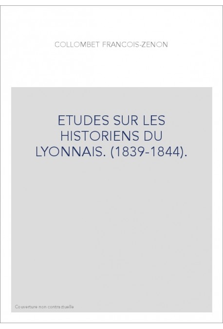 ETUDES SUR LES HISTORIENS DU LYONNAIS. (1839-1844).