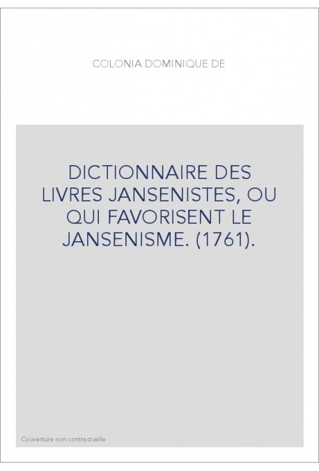 DICTIONNAIRE DES LIVRES JANSENISTES, OU QUI FAVORISENT LE JANSENISME. (1761).