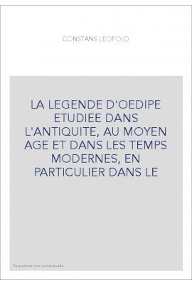 LA LEGENDE D'OEDIPE ETUDIEE DANS L'ANTIQUITE, AU MOYEN AGE ET DANS LES TEMPS MODERNES, EN PARTICULIER DANS L