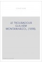 LE TROUBADOUR GUILHEM MONTANHAGOL. (1898).