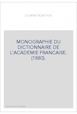MONOGRAPHIE DU DICTIONNAIRE DE L'ACADEMIE FRANCAISE. (1880).