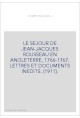 LE SEJOUR DE JEAN-JACQUES ROUSSEAU EN ANGLETERRE, 1766-1767. LETTRES ET DOCUMENTS INEDITS. (1911).