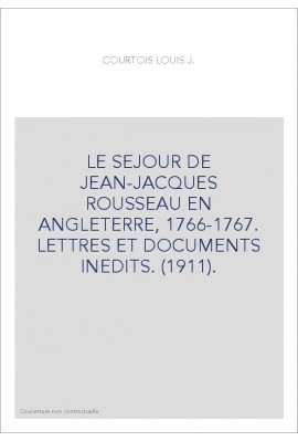 LE SEJOUR DE JEAN-JACQUES ROUSSEAU EN ANGLETERRE, 1766-1767. LETTRES ET DOCUMENTS INEDITS. (1911).