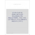 LE SEJOUR DE JEAN-JACQUES ROUSSEAU EN ANGLETERRE, 1766-1767. LETTRES ET DOCUMENTS INEDITS. (1911).