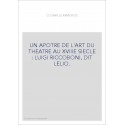 UN APOTRE DE L'ART DU THEATRE AU XVIIIE SIECLE : LUIGI RICCOBONI, DIT LELIO.