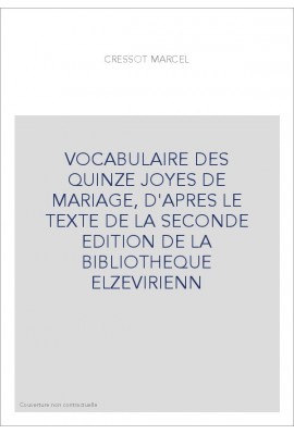 VOCABULAIRE DES QUINZE JOYES DE MARIAGE, D'APRES LE TEXTE DE LA SECONDE EDITION DE LA BIBLIOTHEQUE ELZEVIRIEN