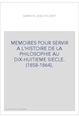 MEMOIRES POUR SERVIR A L'HISTOIRE DE LA PHILOSOPHIE AU DIX-HUITIEME SIECLE. (1858-1864).