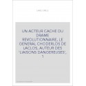 UN ACTEUR CACHE DU DRAME REVOLUTIONNAIRE, LE GENERAL CHODERLOS DE LACLOS, AUTEUR DES 'LIAISONS DANGEREUSES',
