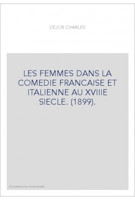 LES FEMMES DANS LA COMEDIE FRANCAISE ET ITALIENNE AU XVIIIE SIECLE. (1899).