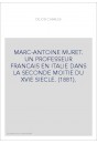 MARC-ANTOINE MURET. UN PROFESSEUR FRANCAIS EN ITALIE DANS LA SECONDE MOITIE DU XVIE SIECLE. (1881).