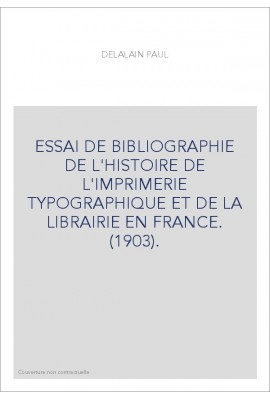 ESSAI DE BIBLIOGRAPHIE DE L'HISTOIRE DE L'IMPRIMERIE TYPOGRAPHIQUE ET DE LA LIBRAIRIE EN FRANCE. (1903).
