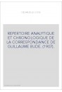 REPERTOIRE ANALYTIQUE ET CHRONOLOGIQUE DE LA CORRESPONDANCE DE GUILLAUME BUDE. (1907).
