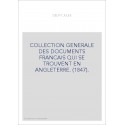 COLLECTION GENERALE DES DOCUMENTS FRANCAIS QUI SE TROUVENT EN ANGLETERRE. (1847).