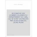 BIOGRAPHIE DES HOMMES CELEBRES DU DEPARTEMENT DE L'AIN, QUI SE SONT DISTINGUES PAR LEURS SCIENCES, LEURS TALE