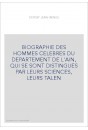 BIOGRAPHIE DES HOMMES CELEBRES DU DEPARTEMENT DE L'AIN, QUI SE SONT DISTINGUES PAR LEURS SCIENCES, LEURS TALE