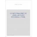 LE RATIONALISME DE JEAN-JACQUES ROUSSEAU. (1948).