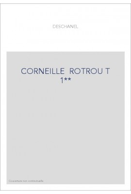 LE ROMANTISME DES CLASSIQUES. (1886-1891). T 1 : CORNEILLE, ROTROU, MOLIERE