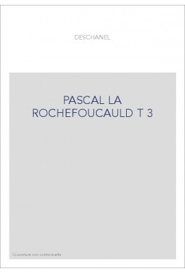 LE ROMANTISME DES CLASSIQUES. (1886-1891). T 3 : PASCAL, LA ROCHEFOUCAULD, BOSSUET