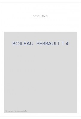 LE ROMANTISME DES CLASSIQUES. (1886-1891). T 4 : BOILEAU, CHARLES PERRAULT.