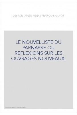 LE NOUVELLISTE DU PARNASSE OU REFLEXIONS SUR LES OUVRAGES NOUVEAUX.