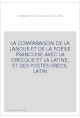 LA COMPARAISON DE LA LANGUE ET DE LA POESIE FRANCOISE AVEC LA GRECQUE ET LA LATINE, ET DES POETES GRECS, LATIN