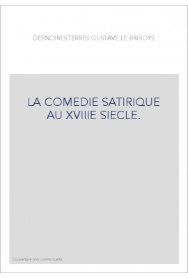 LA COMEDIE SATIRIQUE AU XVIIIE SIECLE.