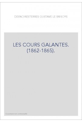 LES COURS GALANTES. (1862-1865).