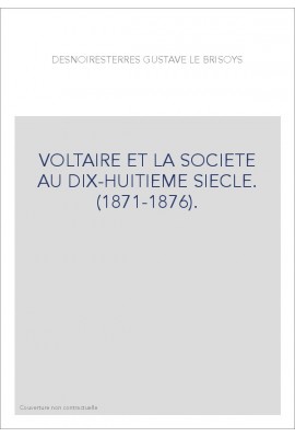 VOLTAIRE ET LA SOCIETE AU DIX-HUITIEME SIECLE. (1871-1876).