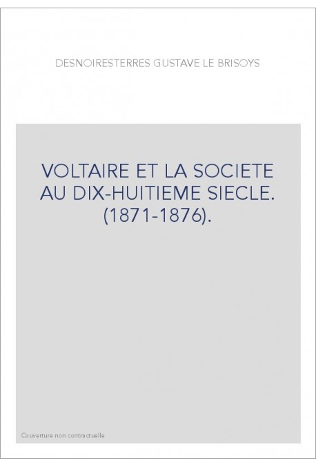 VOLTAIRE ET LA SOCIETE AU DIX-HUITIEME SIECLE. (1871-1876).