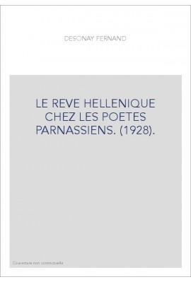 LE REVE HELLENIQUE CHEZ LES POETES PARNASSIENS. (1928).