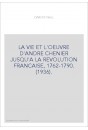 LA VIE ET L'OEUVRE D'ANDRE CHENIER JUSQU'A LA REVOLUTION FRANCAISE, 1762-1790. (1936).