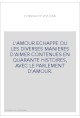 L'AMOUR ECHAPPE OU LES DIVERSES MANIERES D'AIMER CONTENUES EN QUARANTE HISTOIRES, AVEC LE PARLEMENT D'AMOUR