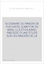 GLOSSAIRE DU PARLER DE PLECHATEL (CANTON DE BAIN, ILLE-ET-VILAINE) PRECEDE D'UNE ETUDE SUR LES PARLERS DE LA