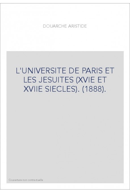 L'UNIVERSITE DE PARIS ET LES JESUITES (XVIE ET XVIIE SIECLES). (1888).