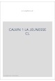 JEAN CALVIN, LES HOMMES ET LES CHOSES DE SON TEMPS T 1 : LA JEUNESSE DE CALVIN