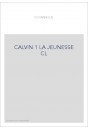 JEAN CALVIN, LES HOMMES ET LES CHOSES DE SON TEMPS T 1 : LA JEUNESSE DE CALVIN